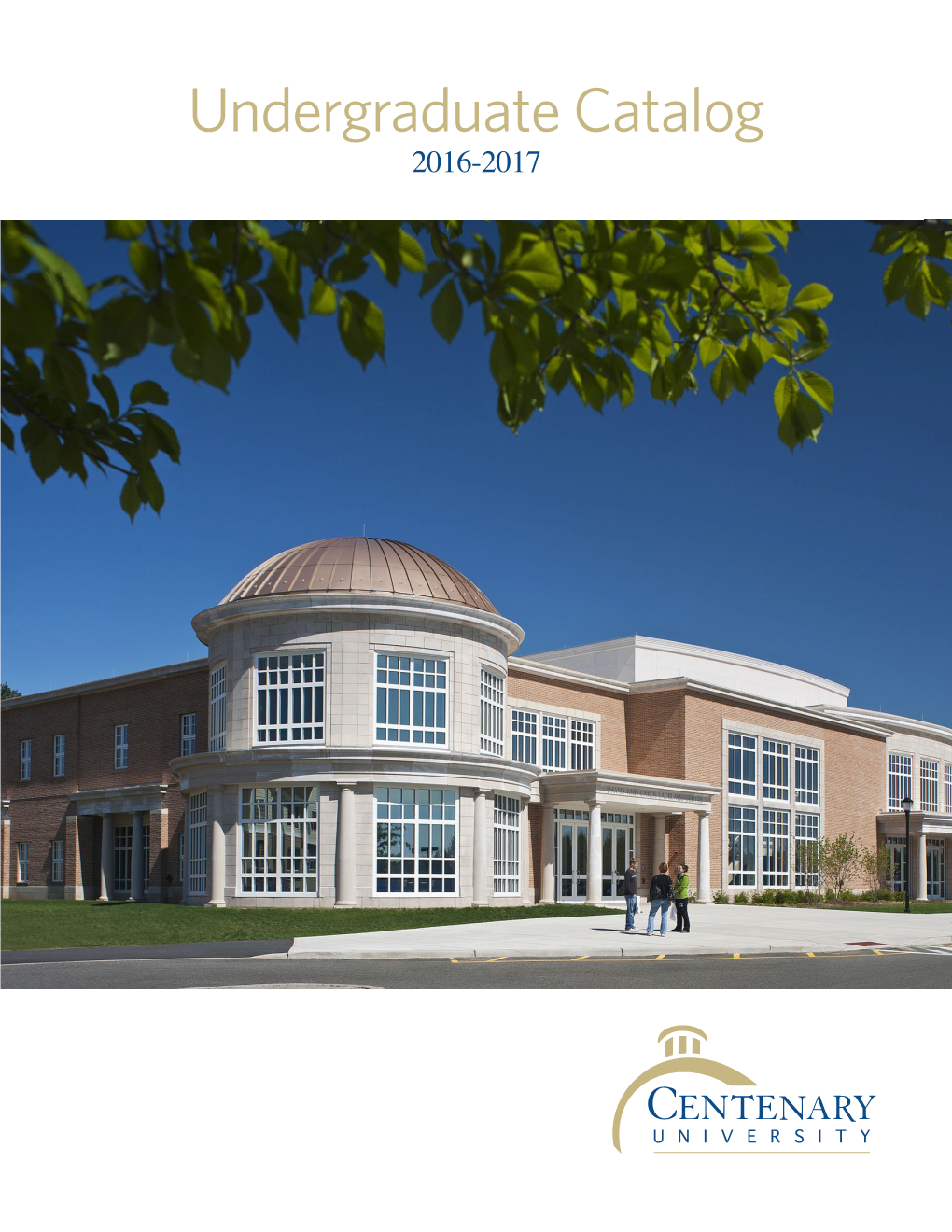 Undergraduate Catalog 2016-2017 CENTENARY UNIVERSITY a NEW JERSEY NONPROFIT CORPORATION