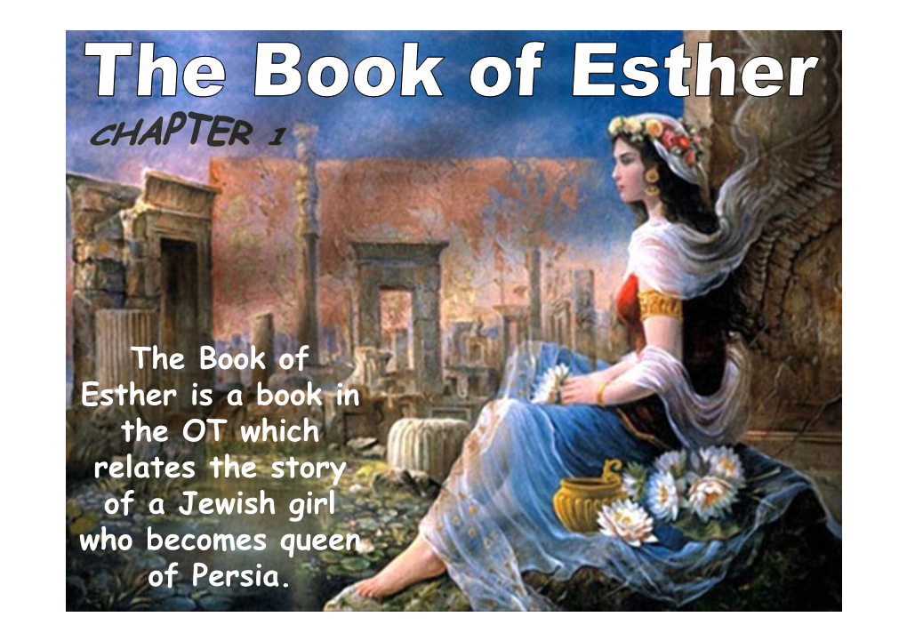 The Book of Esther Is a Book in the OT Which Relates the Story of a Jewish Girl Who Becomes Queen of Persia