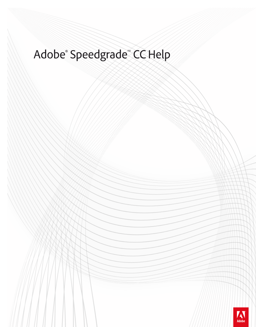 Adobe® Speedgradetm CC Help Legal Notices Legal Notices for Legal Notices, See