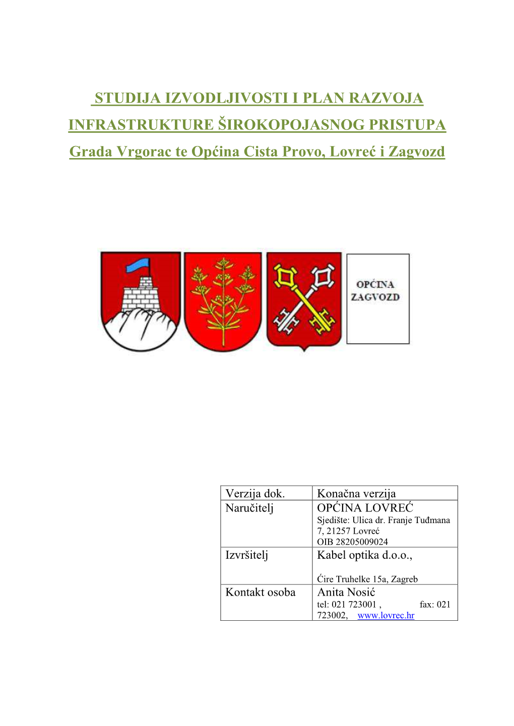 STUDIJA IZVODLJIVOSTI I PLAN RAZVOJA INFRASTRUKTURE ŠIROKOPOJASNOG PRISTUPA Grada Vrgorac Te Općina Cista Provo, Lovreć I Zagvozd