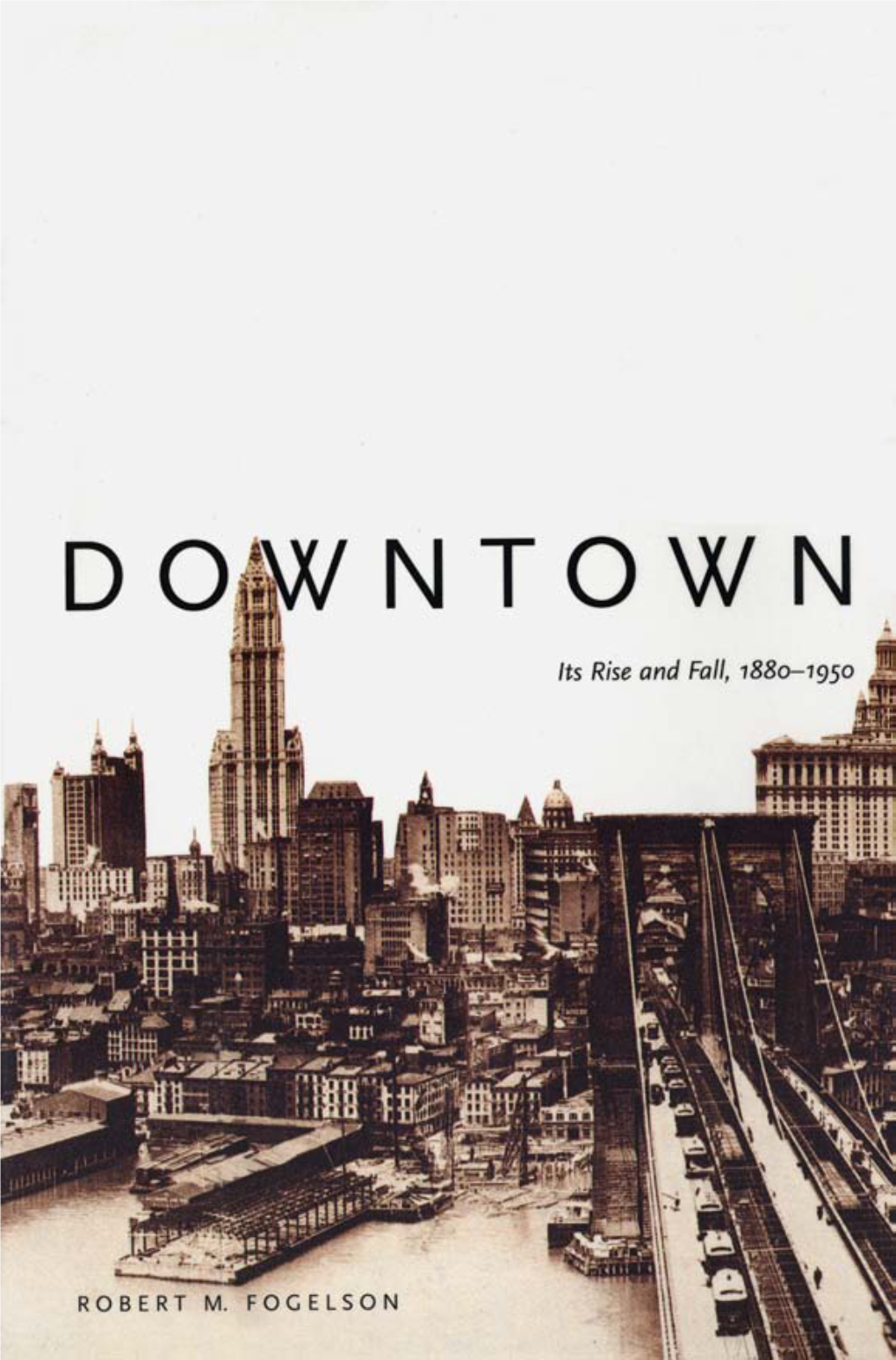 Downtown : Its Rise and Fall, 1880-1950