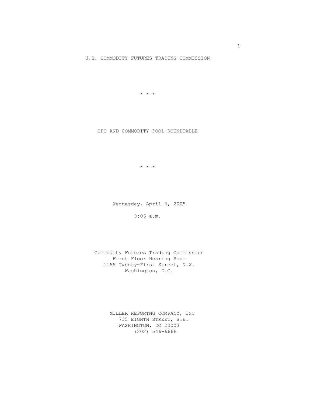 1 U.S. COMMODITY FUTURES TRADING COMMISSION * * * CPO and COMMODITY POOL ROUNDTABLE * * * Wednesday, April 6, 2005 9:06 A.M. C