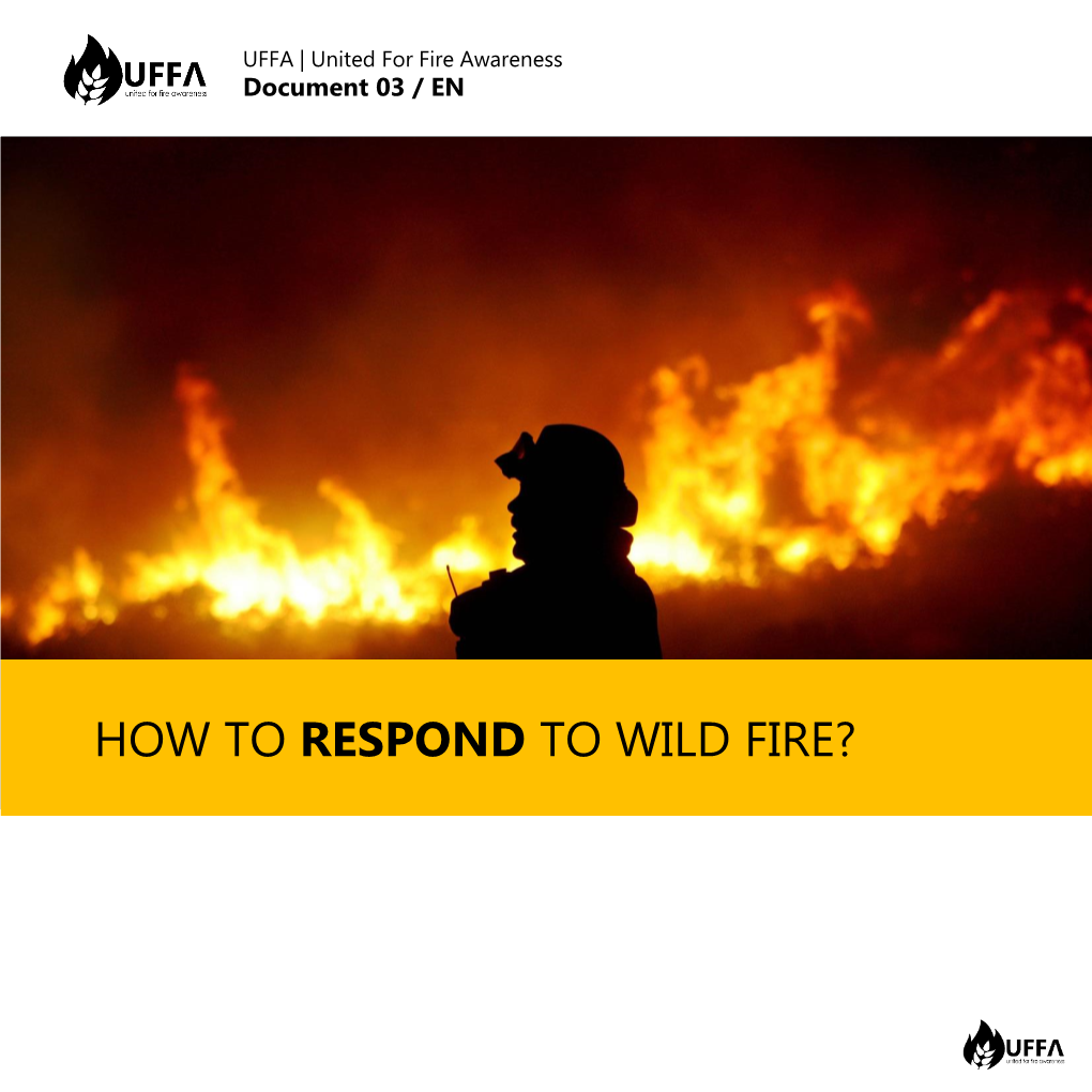 HOW to RESPOND to WILD FIRE? UFFA | United for Fire Awareness Document 03 / EN