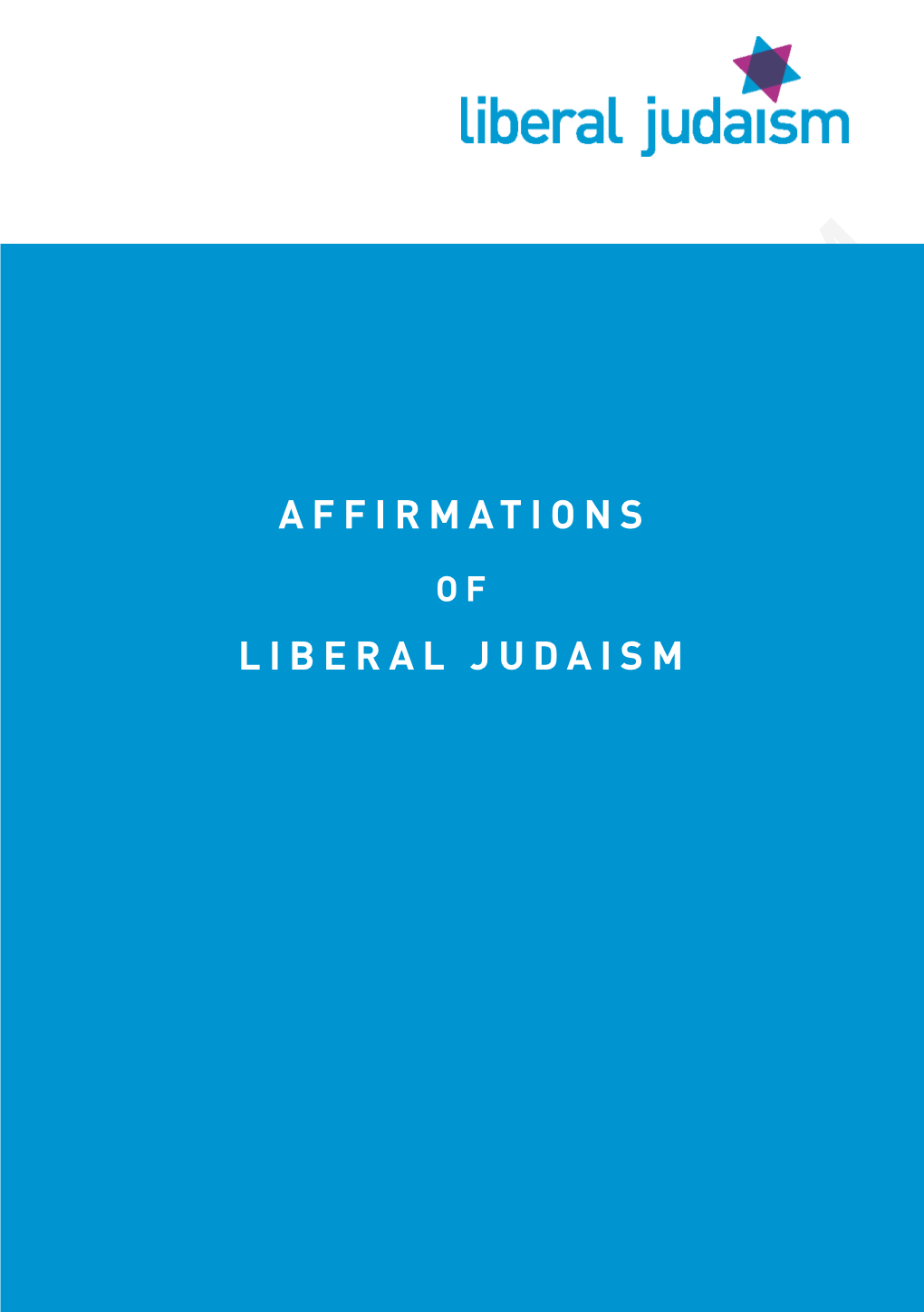 Affirmations of Liberal Judaism Booklet July 2017.Indd 1 14/07/2017 14:48 JUDAISM