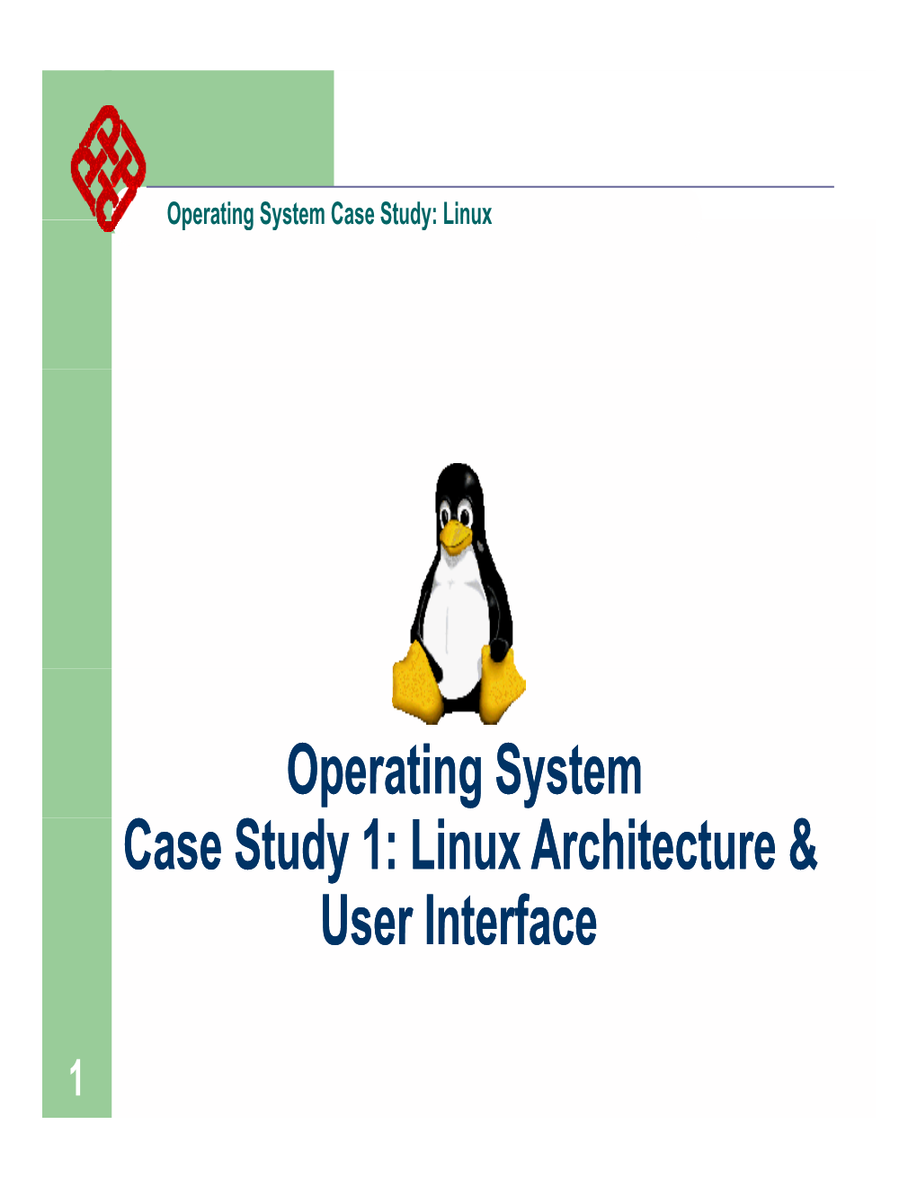 Operating System C S & C S & Case Study 1: Linux Architecture & User