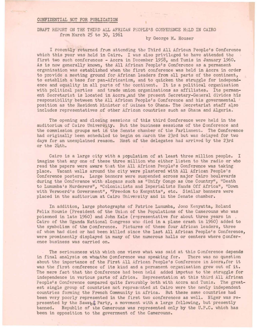 By George M. Houser CONFIDENTIAL NOT for PUBLICATION DRAFT REPORT on the THIRD ALL AFRICAN PEOPLE's CO~Ffi'ep~NCE H~LD in CAIRO