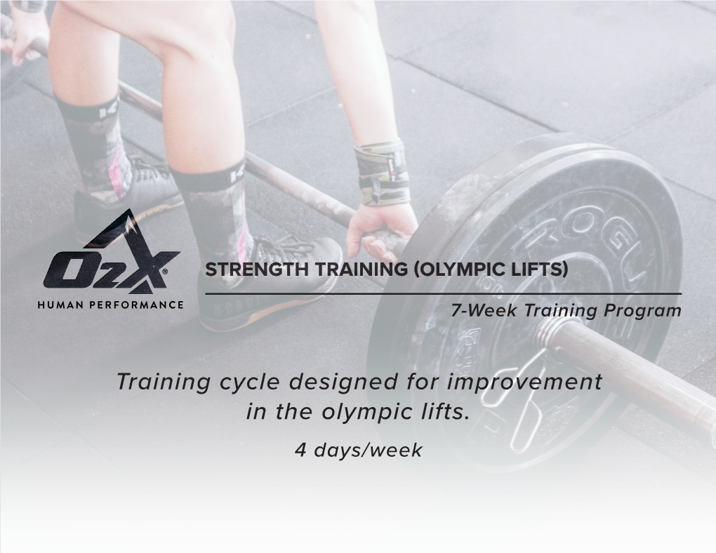 Training Cycle Designed for Improvement in the Olympic Lifts. 4 Days/Week STRENGTH and CONDITIONING PROGRAMS