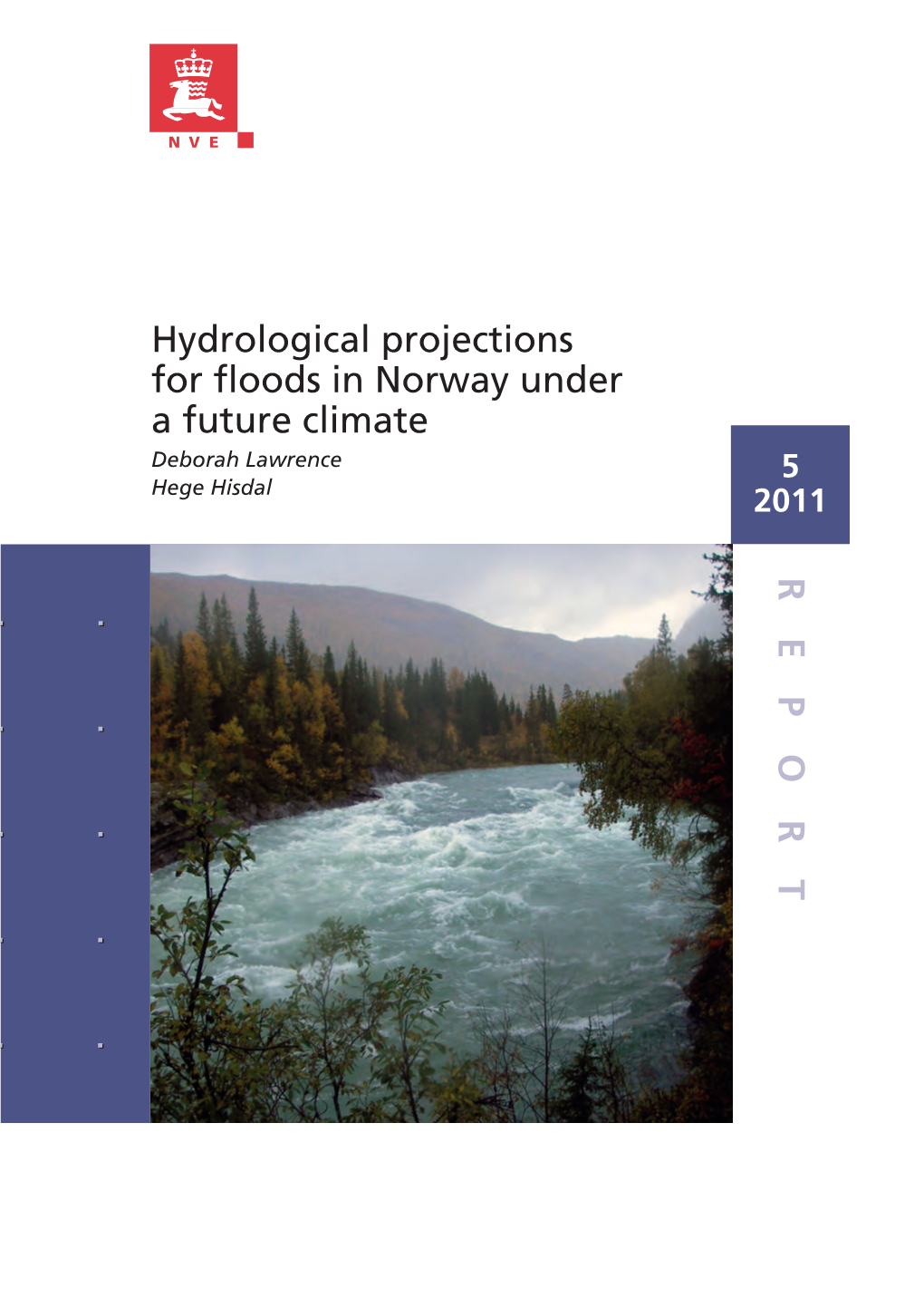Hydrological Projections for Floods in Norway Under a Future Climate Deborah Lawrence 5 Hege Hisdal 2011 REPORT