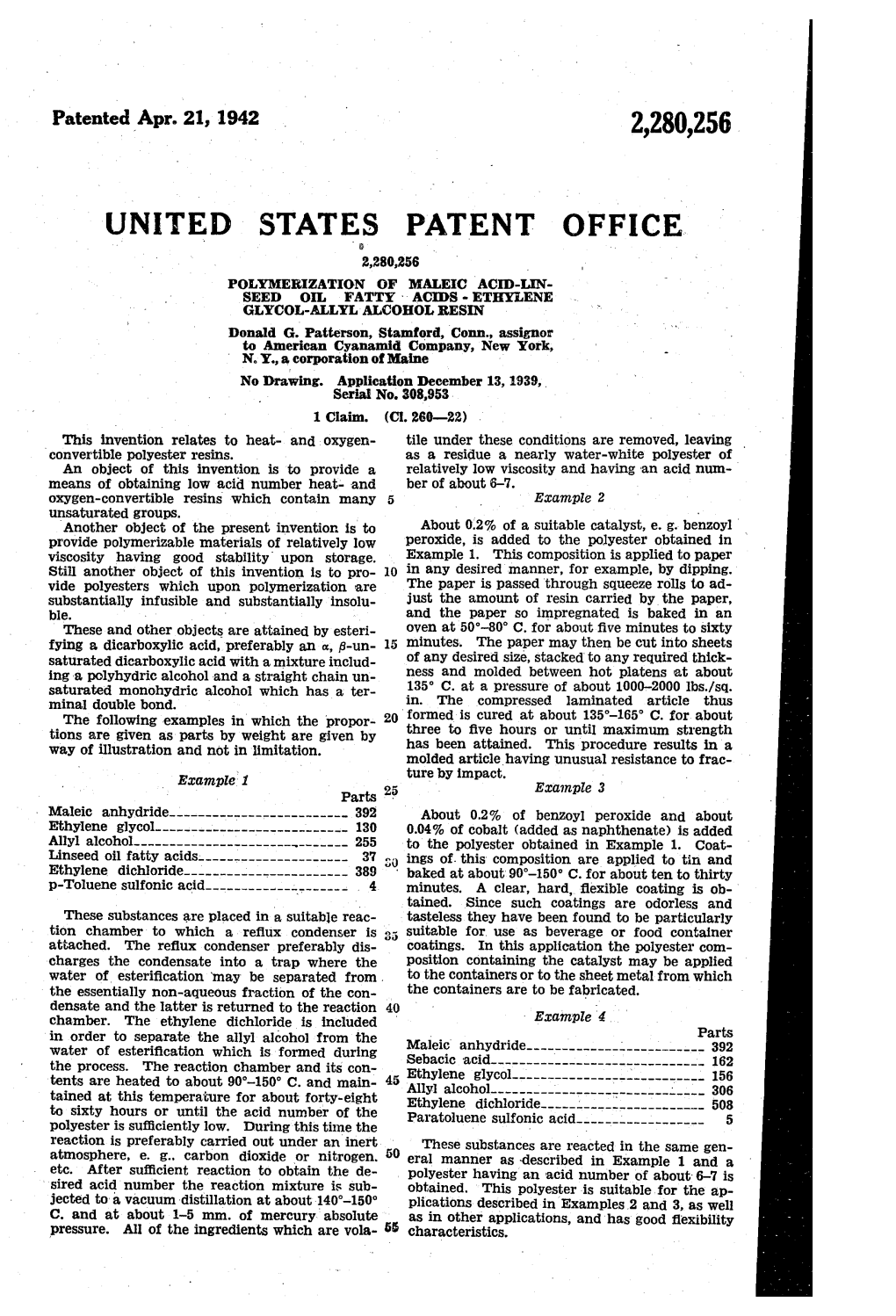 UNITED STATES PATENT OFFICE 2,280,256 POLYMERIZATION of MALEIC ACID-LIN SEED OL, FATTY ACDS - ETHYLENE GYCOL-ALLY ALCOHOL RESN Donald G