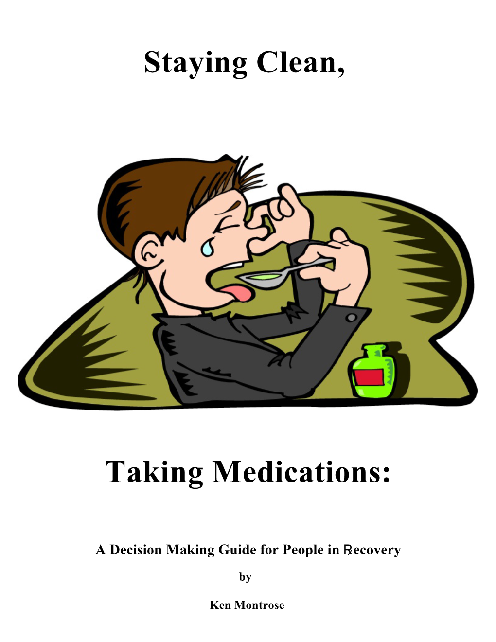 Staying Clean, Taking Medications: a Guide & Workbook for People in Recovery by Ken Montrose Too Many People in Recovery Relapse Because of Prescription Medications