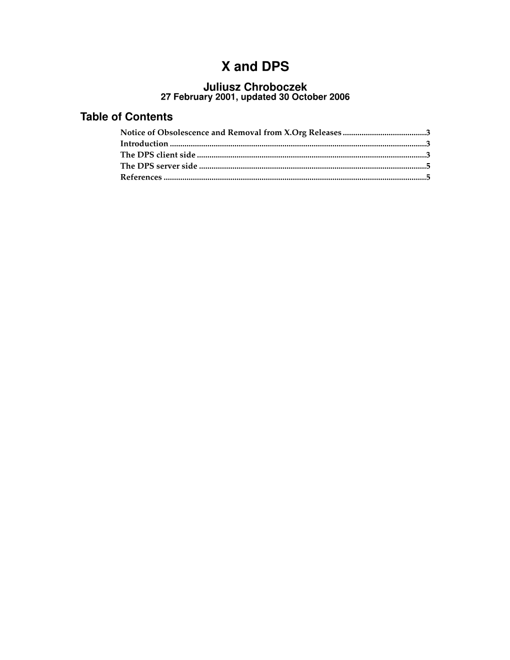 X and DPS Juliusz Chroboczek 27 February 2001, Updated 30 October 2006 Table of Contents Notice of Obsolescence and Removal from X.Org Releases