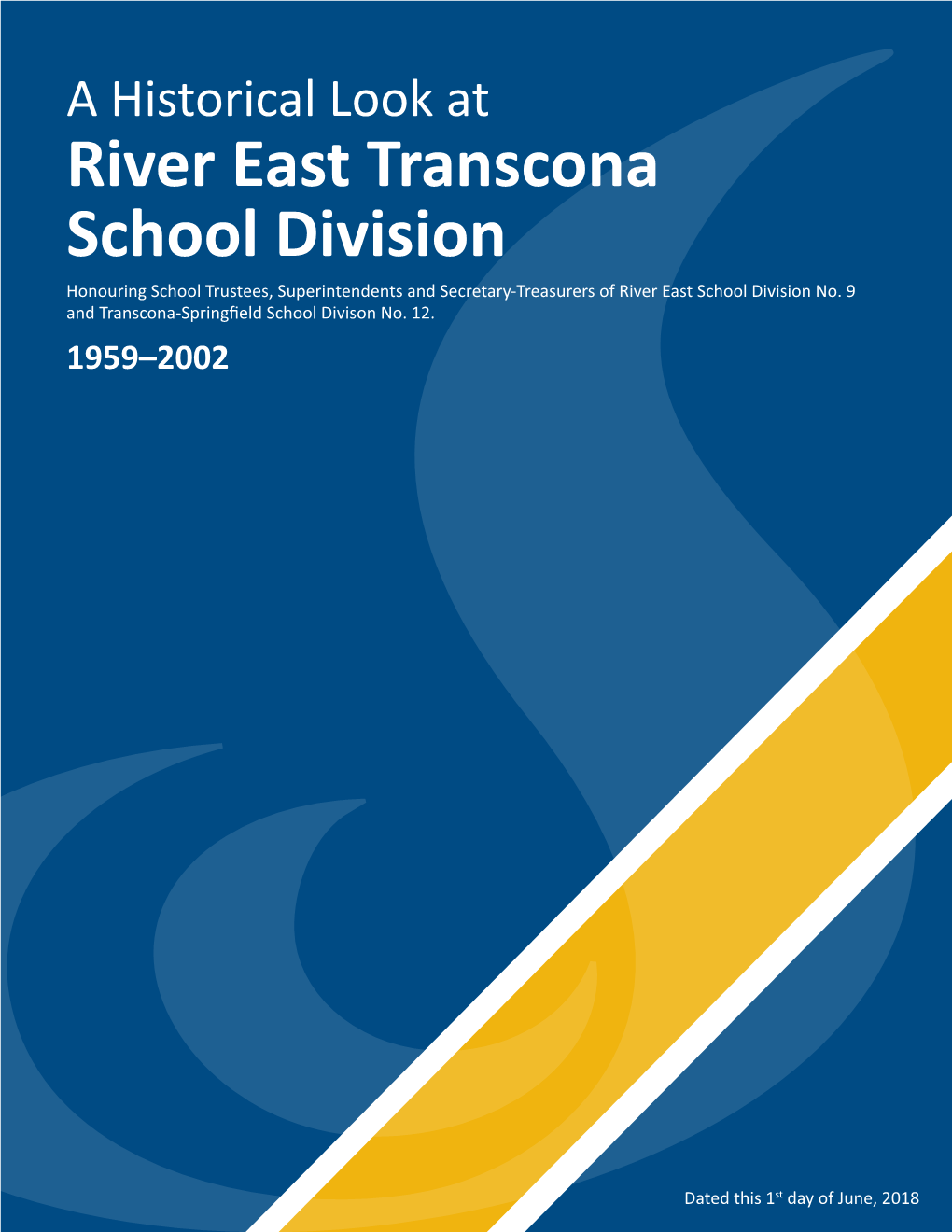 A Historical Look at River East Transcona School Division Honouring School Trustees, Superintendents and Secretary-Treasurers of River East School Division No