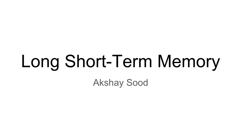 Long Short-Term Memory Akshay Sood Introduction