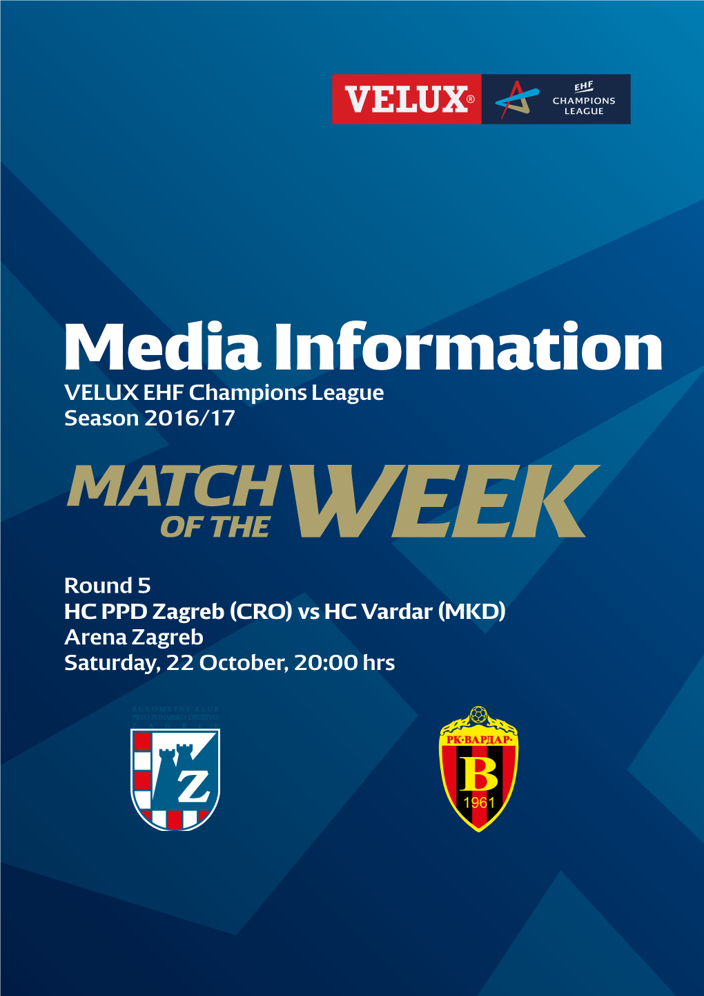 Vs HC Vardar (MKD) Arena Zagreb Saturday, 22 October, 20:00 Hrs GROUP B Round 5