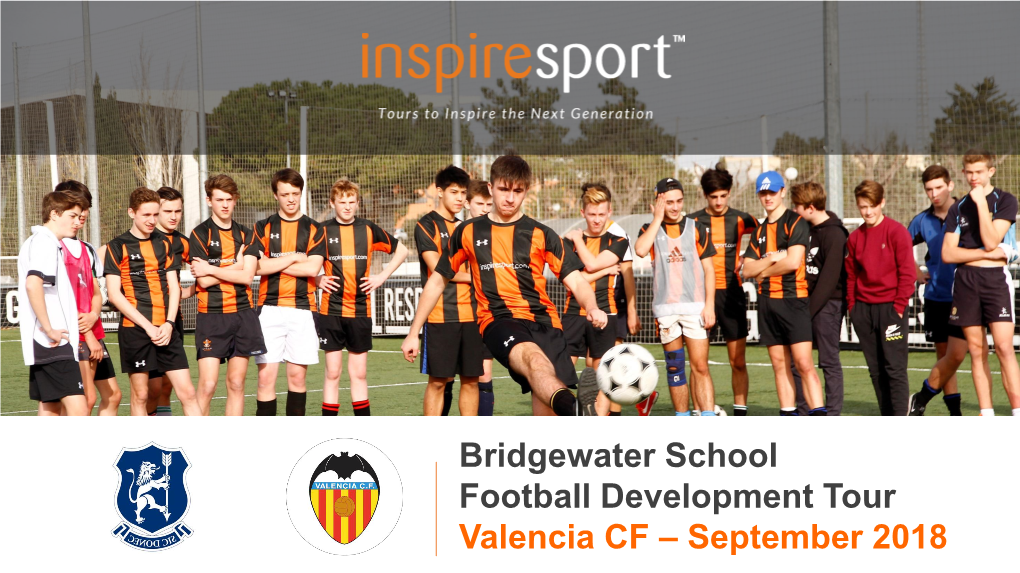 Bridgewater School Football Development Tour Valencia CF – September 2018 Content Overview