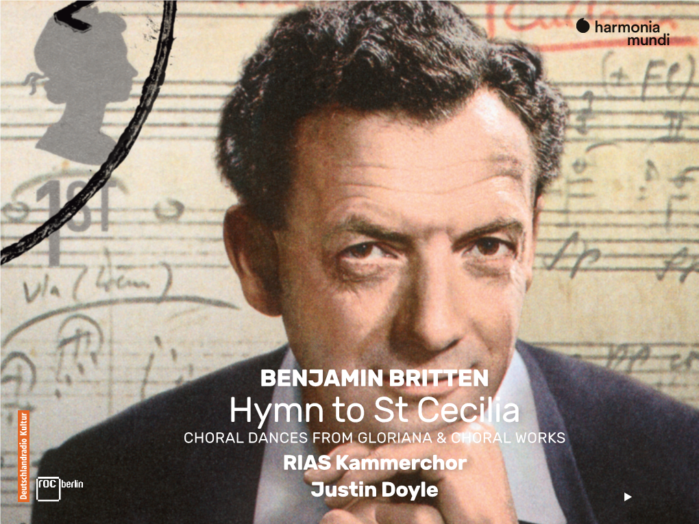 BENJAMIN BRITTEN Hymn to St Cecilia CHORAL DANCES from GLORIANA & CHORAL WORKS RIAS Kammerchor Justin Doyle FRANZ LISZT