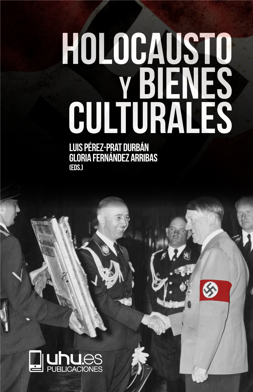 HOLOCAUSTO Y BIENES CULTURALES HOLOCAUSTO CULTURALES (Eds.) GLORIA FERNÁNDEZARRIBAS LUIS PÉREZ-PRAT DURBÁN Y BIENES