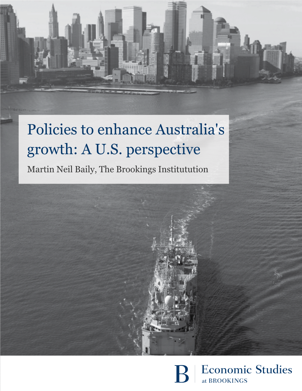 Policies to Enhance Australia's Growth: a U.S. Perspective Martin Neil Baily, the Brookings Institutution ACKNOWLEDGMENTS
