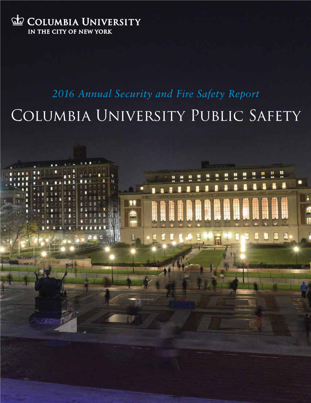 2016 Annual Security and Fire Safety Report Columbia University Public Safety Contents a Message from the Vice President for Public Safety