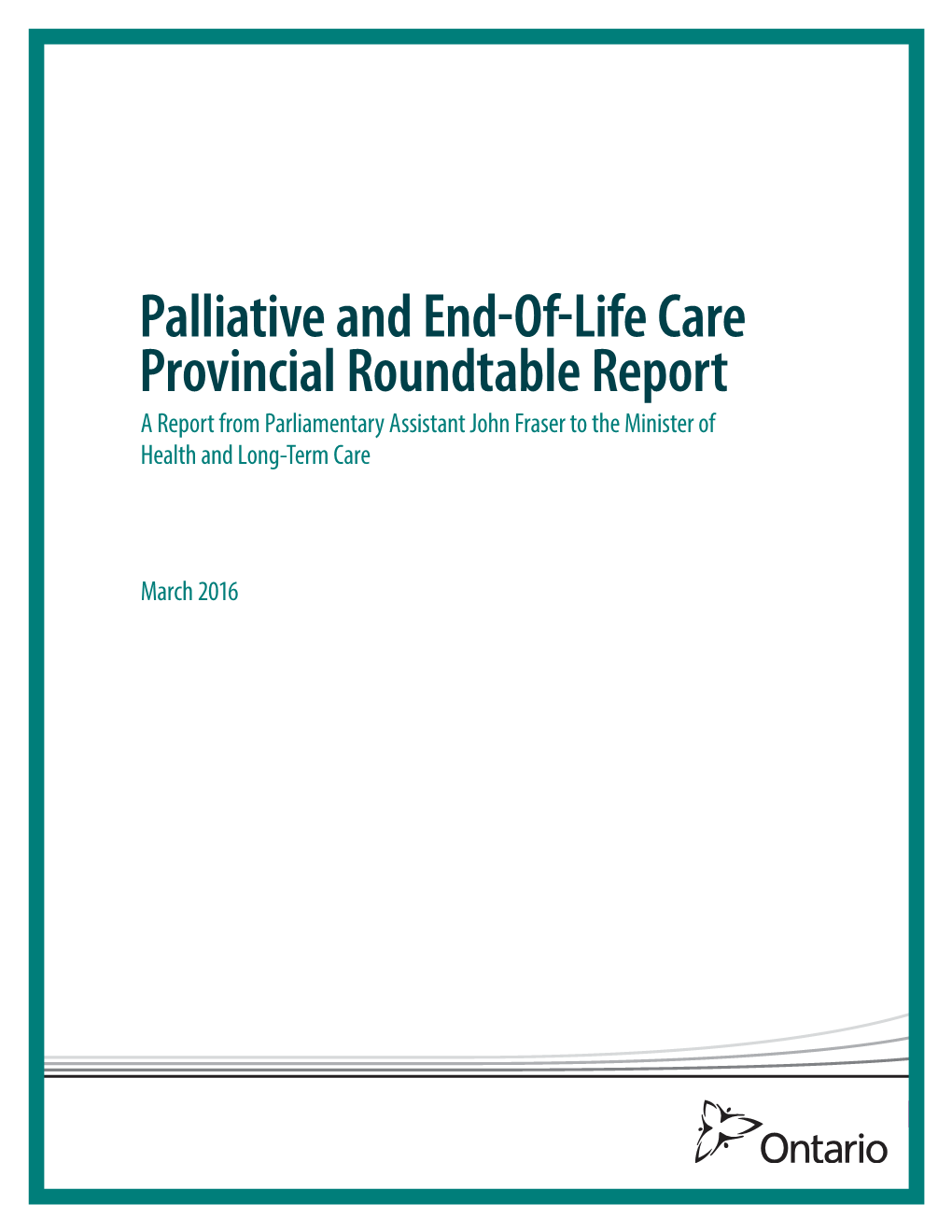 Palliative and End-Of-Life Care Provincial Roundtable Report a Report from Parliamentary Assistant John Fraser to the Minister of Health and Long-Term Care