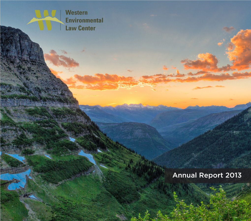 Annual Report 2013 Estern Environmental Law Center Uses the Power of the Law to Safeguard the Wildlife, W Wildlands, and Communities of the American West