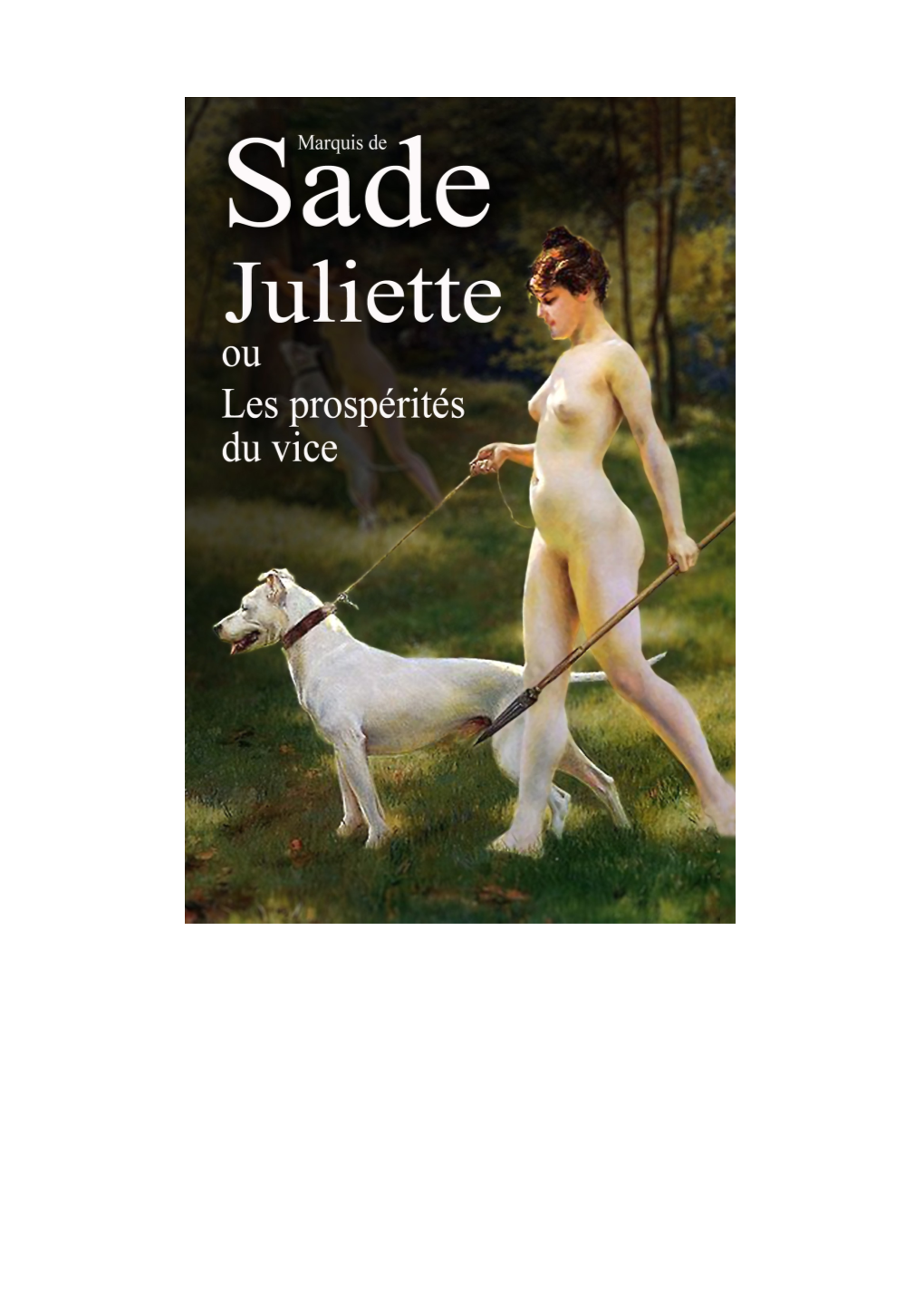 Juliette, Ou Les Prospérités Du Vice), Et Leurs Cent Et Une Gravures, La Plus Importante Et La Plus Radicale Des Œuvres Publiées De Son Vivant (1799)