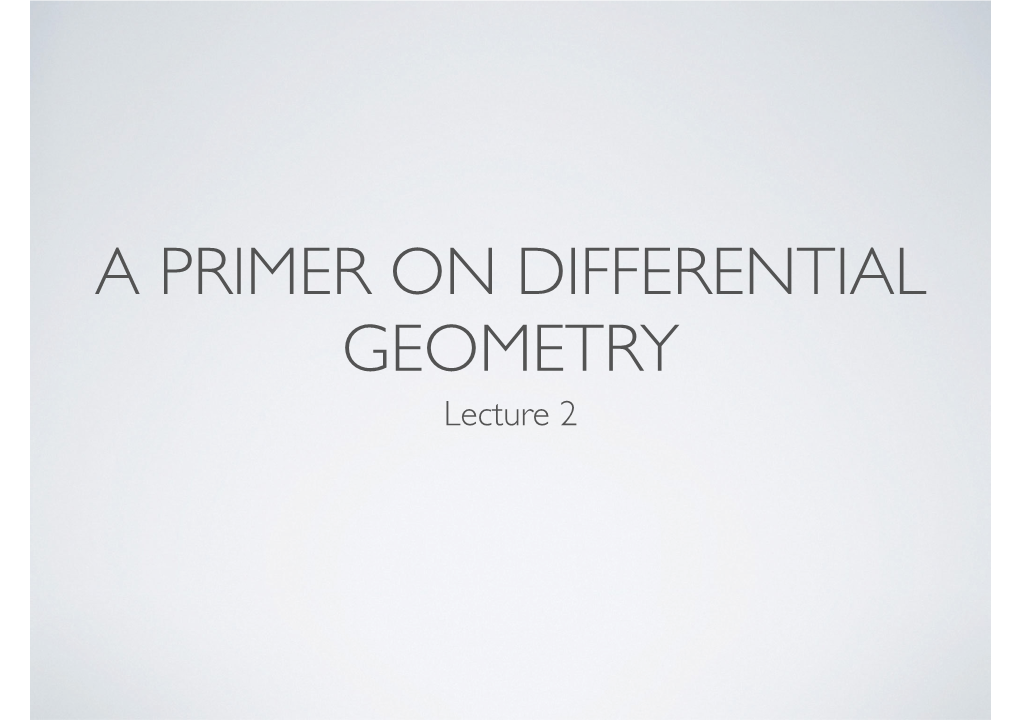 A PRIMER on DIFFERENTIAL GEOMETRY Lecture 2 DIFFERENTIAL GEOMETRY