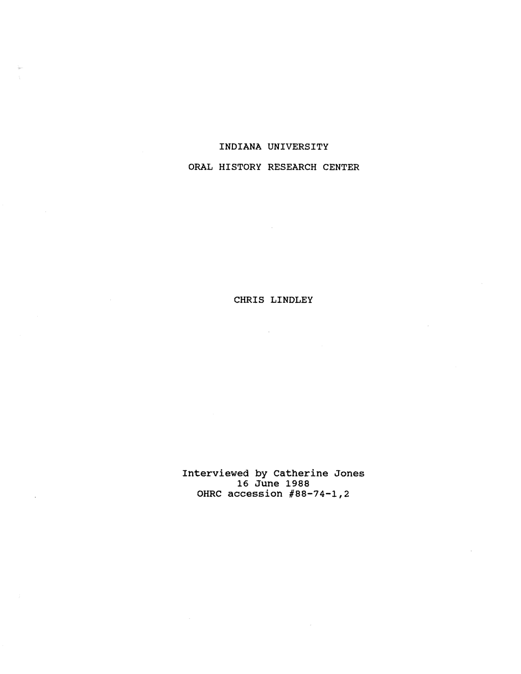 INDIANA UNIVERSITY ORAL HISTORY RESEARCH CENTER CHRIS LINDLEY Interviewed by Catherine Jones 16 June 1988 OHRC Accession #88-74