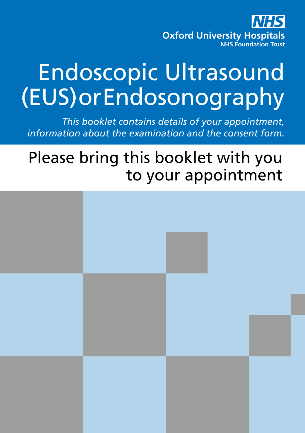 EUS) Or Endosonography This Booklet Contains Details of Your Appointment, Information About the Examination and the Consent Form