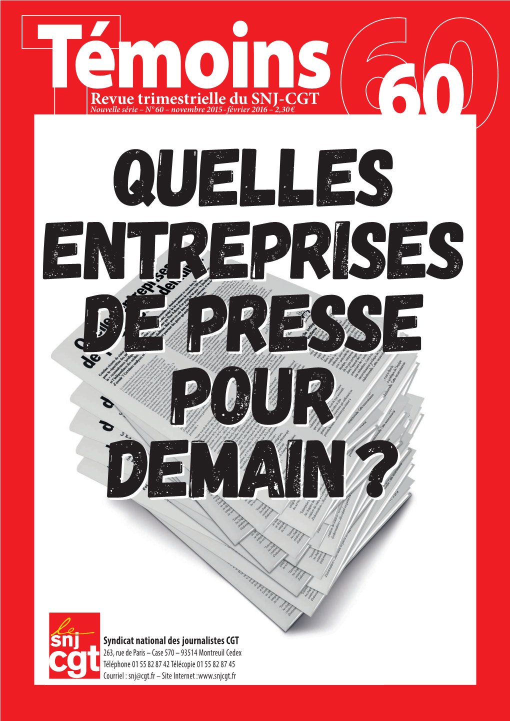 Revue Trimestrielle Du SNJ-CGT Nouvelle Série – N° 60 – Novembre 2015 - Février 2016 – 2,30 € 60 Quelles Entreprises De Presse Pour Demain ?