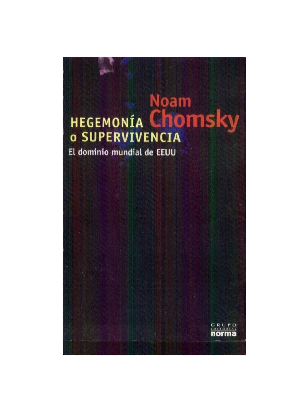 HEGEMONÍA O SUPERVIVENCIA. EL DOMINIO MUNDIAL DE EE.UU. Noam Chomsky