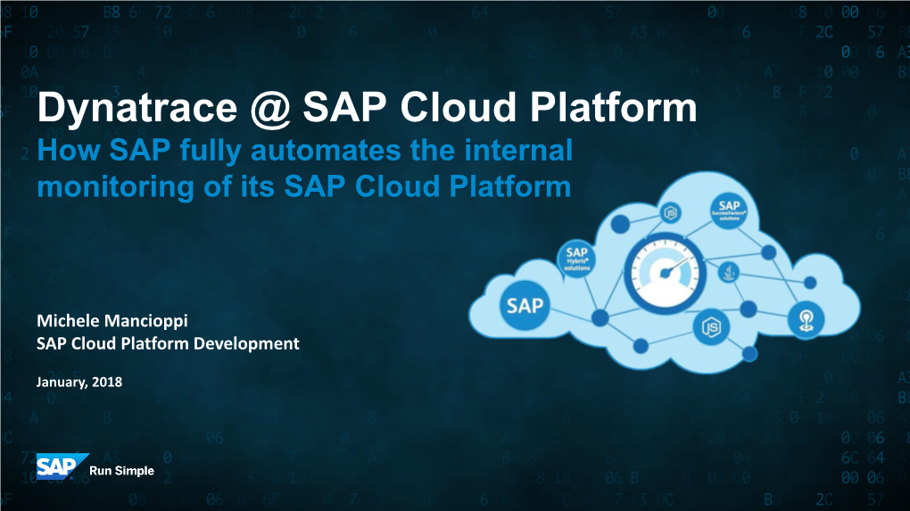 Dynatrace @ SAP Cloud Platform How SAP Fully Automates the Internal Monitoring of Its SAP Cloud Platform