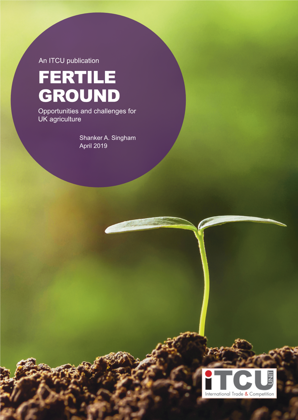 FERTILE GROUND Opportunities and Challenges for UK Agriculture