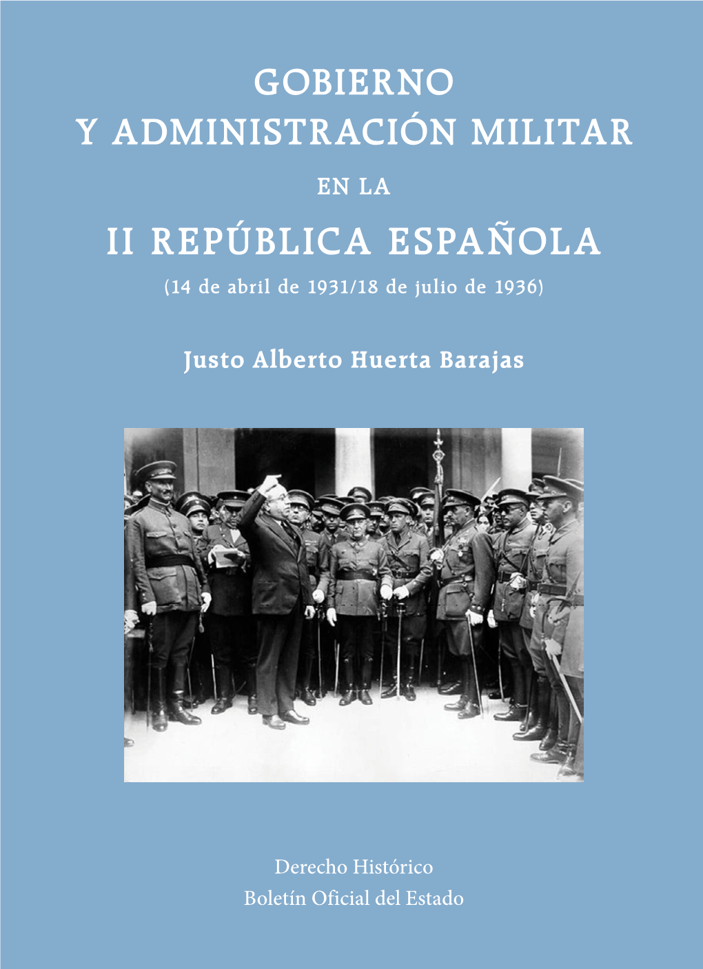 GOBIERNO Y ADMINISTRACIÓN MILITAR EN LA II REPÚBLICA ESPAÑOLA (14 De Abril De 1931/18 De Julio De 1936)