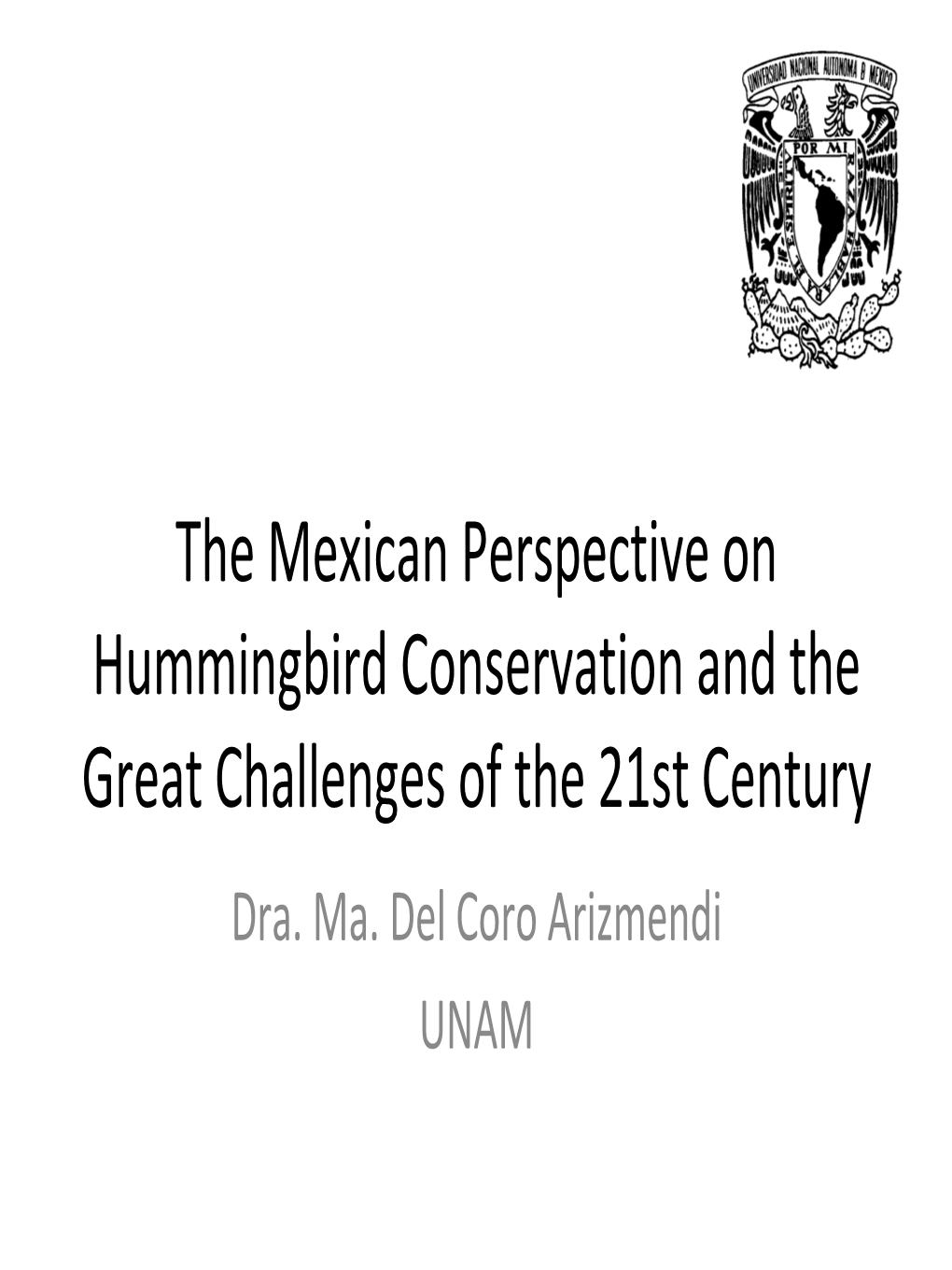 The Mexican Perspective on Hummingbird Conservation and the Great Challenges of the 21St Century Dra