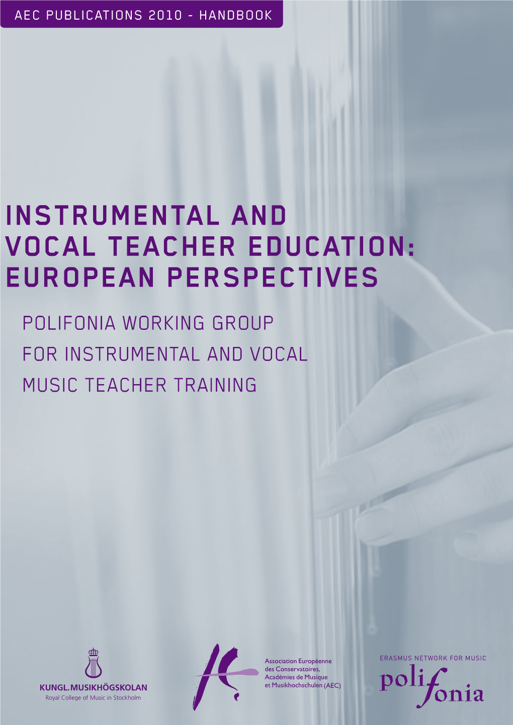 Instrumental and Vocal Teacher Education: European Perspectives Polifonia Working Group for Instrumental and Vocal Music Teacher Training