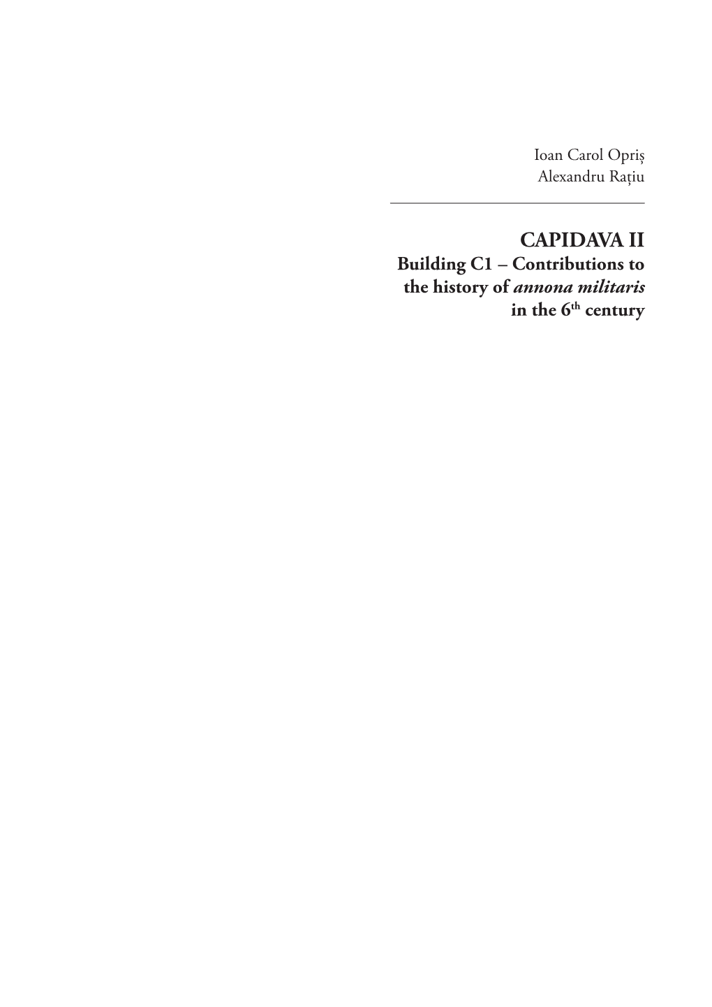 CAPIDAVA II Building C1 – Contributions to the History of Annona Militaris in the 6Th Century Ioan Carol Opriș Alexandru Rațiu