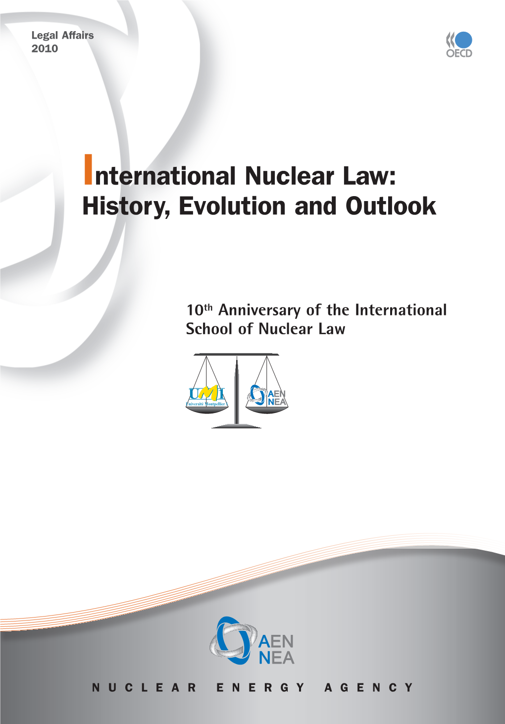 History, Evolution and Outlook International Nuclear Law: This Publication Commemorates the International School of Nuclear Law Which Is
