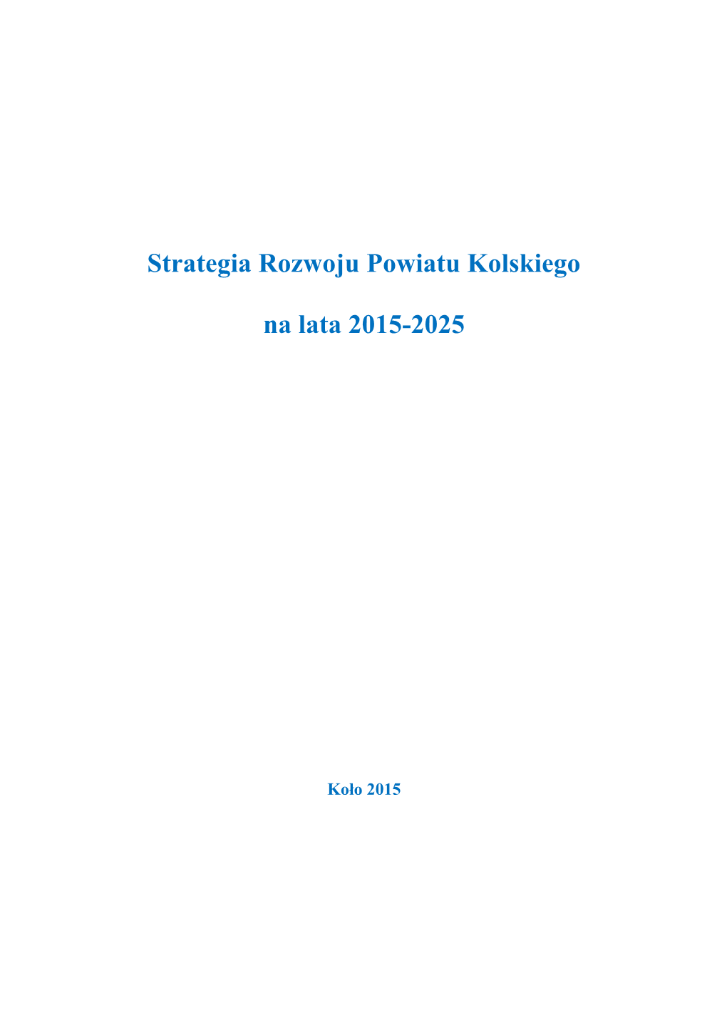 Strategia Rozwoju Powiatu Kolskiego Na Lata 2015-2025 Została Opracowana W Oparciu O Perspektywę Wizji Regionu W 2020 R