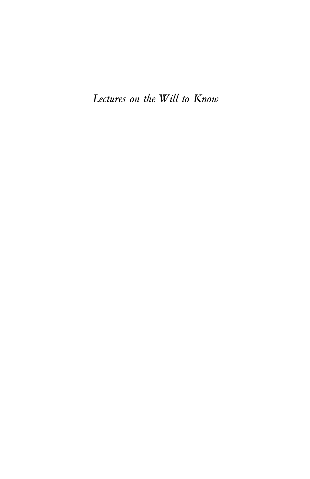 Lectures on the Will to Know Also in This Series: S OCIETY MUST BE DEFENDED (North America & Canada) a BNORMAL (North America & Canada)