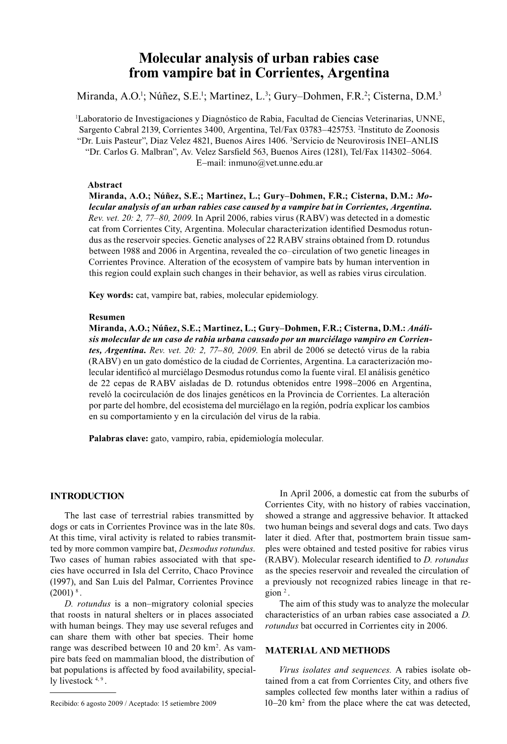 Molecular Analysis of Urban Rabies Case from Vampire Bat in Corrientes, Argentina Miranda, A.O.1; Núñez, S.E.1; Martinez, L.3; Gury–Dohmen, F.R.2; Cisterna, D.M.3