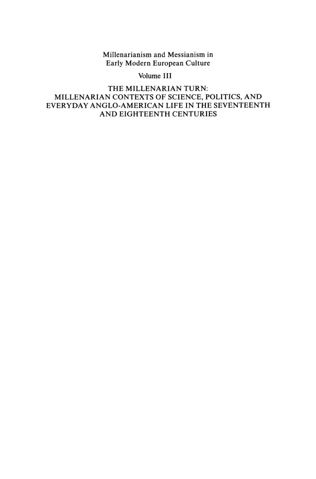 Millenarianism and Messianism in Early Modern European Culture Volume III the MILLENARIAN TURN: MILLENARIAN CONTEXTS of SCIENCE