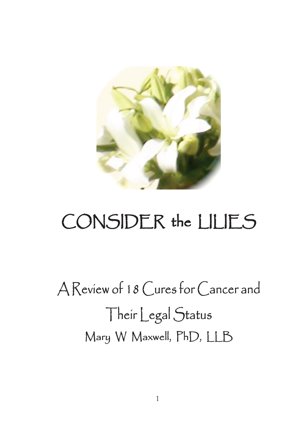 CONSIDER the LILIES Effective Medical Cures for Cancer and Their Legal Status by Mary W