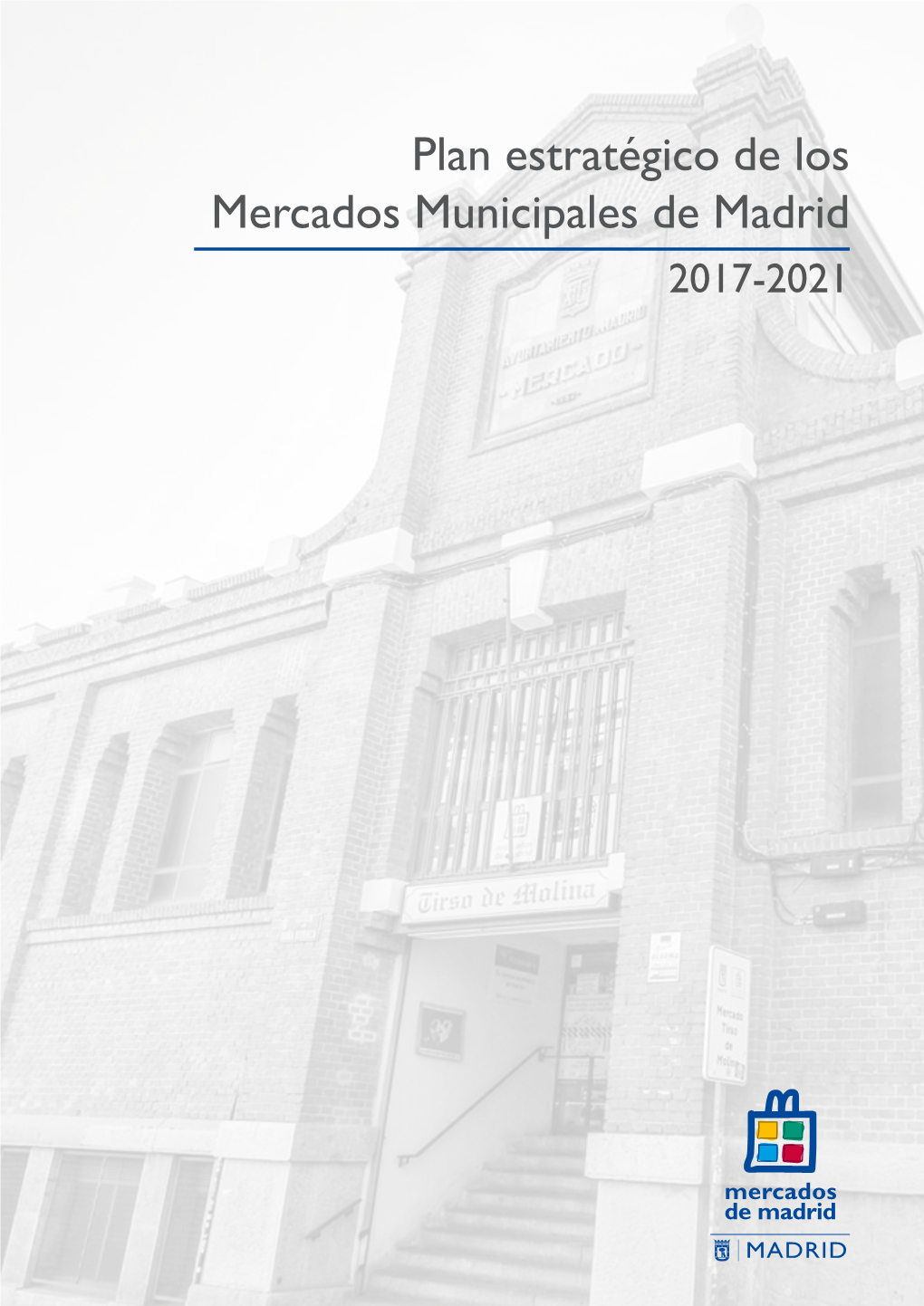 Plan Estratégico De Los Mercados Municipales De Madrid 2017-2021 Plan Estratégico De Los Mercados Municipales De Madrid