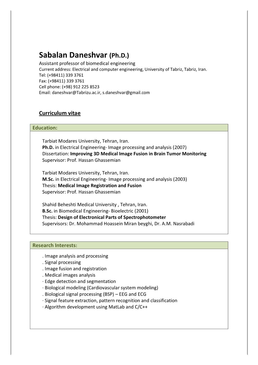 Sabalan Daneshvar (Ph.D.) Assistant Professor of Biomedical Engineering Current Address: Electrical and Computer Engineering, University of Tabriz, Tabriz, Iran