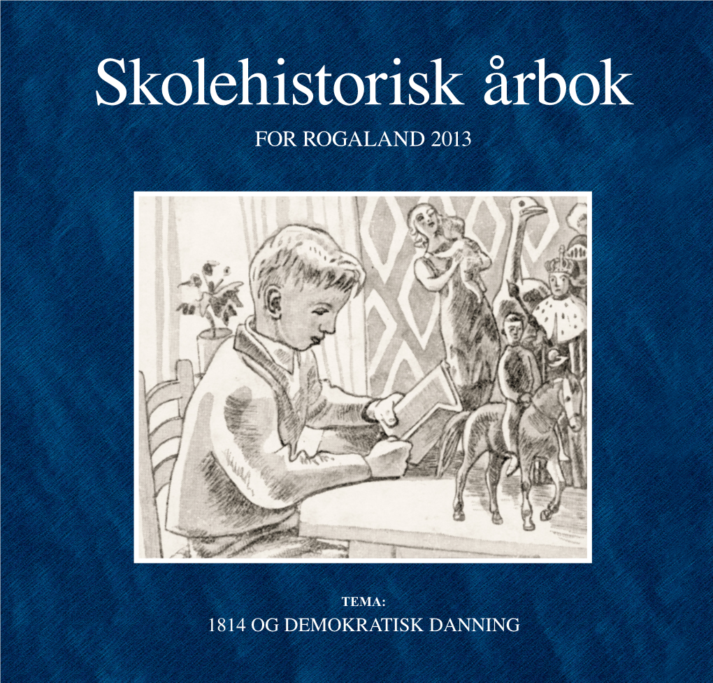 SKOLEHISTORISK ÅRBOK ÅRBOK SKOLEHISTORISK Skolehistorisk Årbok for ROGALAND 2013 for ROGALAND 2013