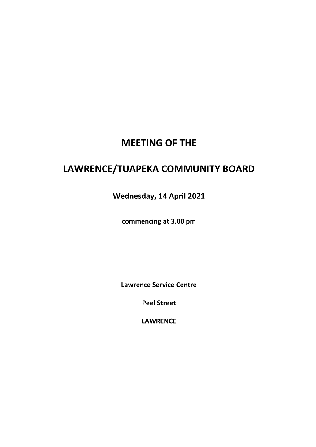 Meeting of the Lawrence/Tuapeka Community Board Will Be Held in the Lawrence Service Centre, Peel Street, Lawrence on Wednesday, 14 April 2021, Commencing at 3.00 Pm
