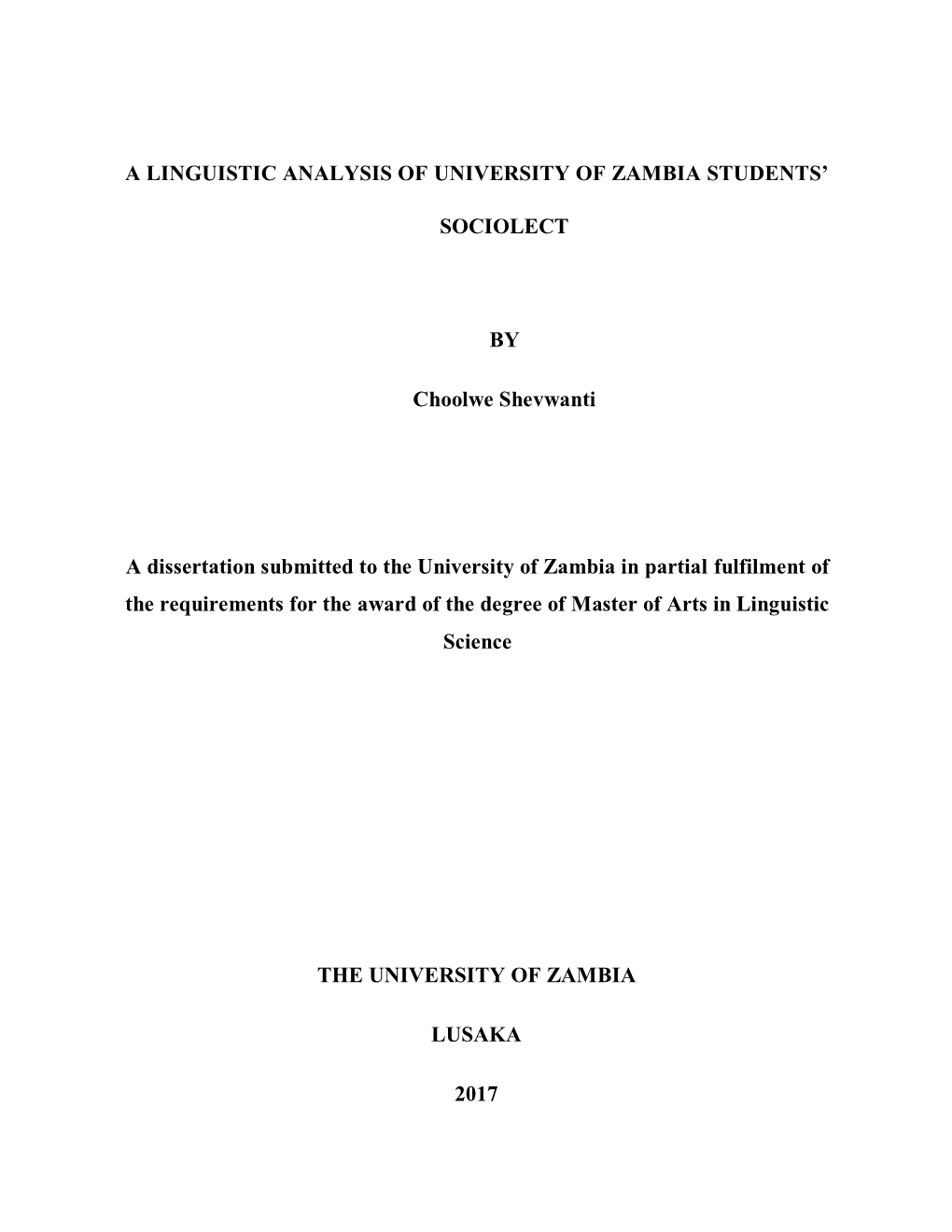 A LINGUISTIC ANALYSIS of UNIVERSITY of ZAMBIA STUDENTS' SOCIOLECT by Choolwe Shevwanti a Dissertation Submitted to the Univers