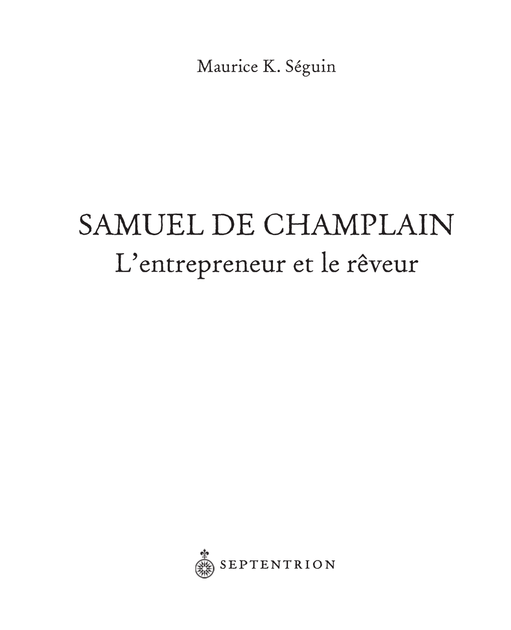 SAMUEL DE CHAMPLAIN L’Entrepreneur Et Le Rêveur