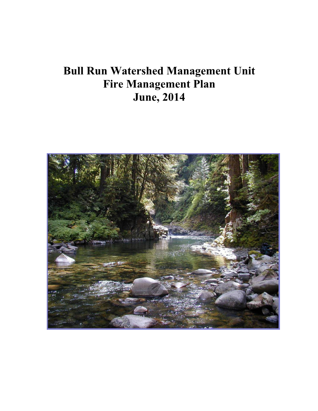 Bull Run Watershed Management Unit Fire Management Plan June, 2014
